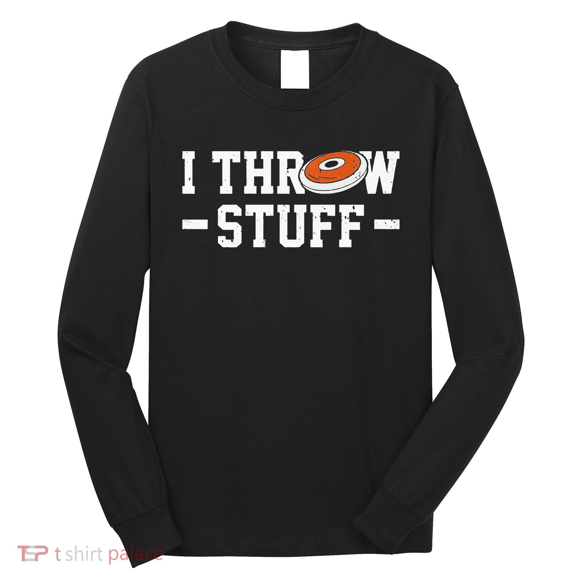 I Throw Stuff Discus Throwing Discus Thrower Throwing Sports Long Sleeve Shirt