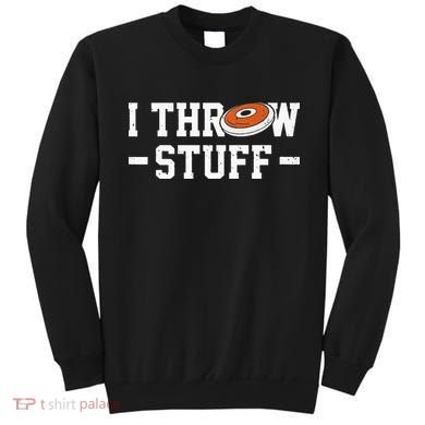 I Throw Stuff Discus Throwing Discus Thrower Throwing Sports Sweatshirt