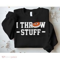 I Throw Stuff Discus Throwing Discus Thrower Throwing Sports Sweatshirt thumb 2