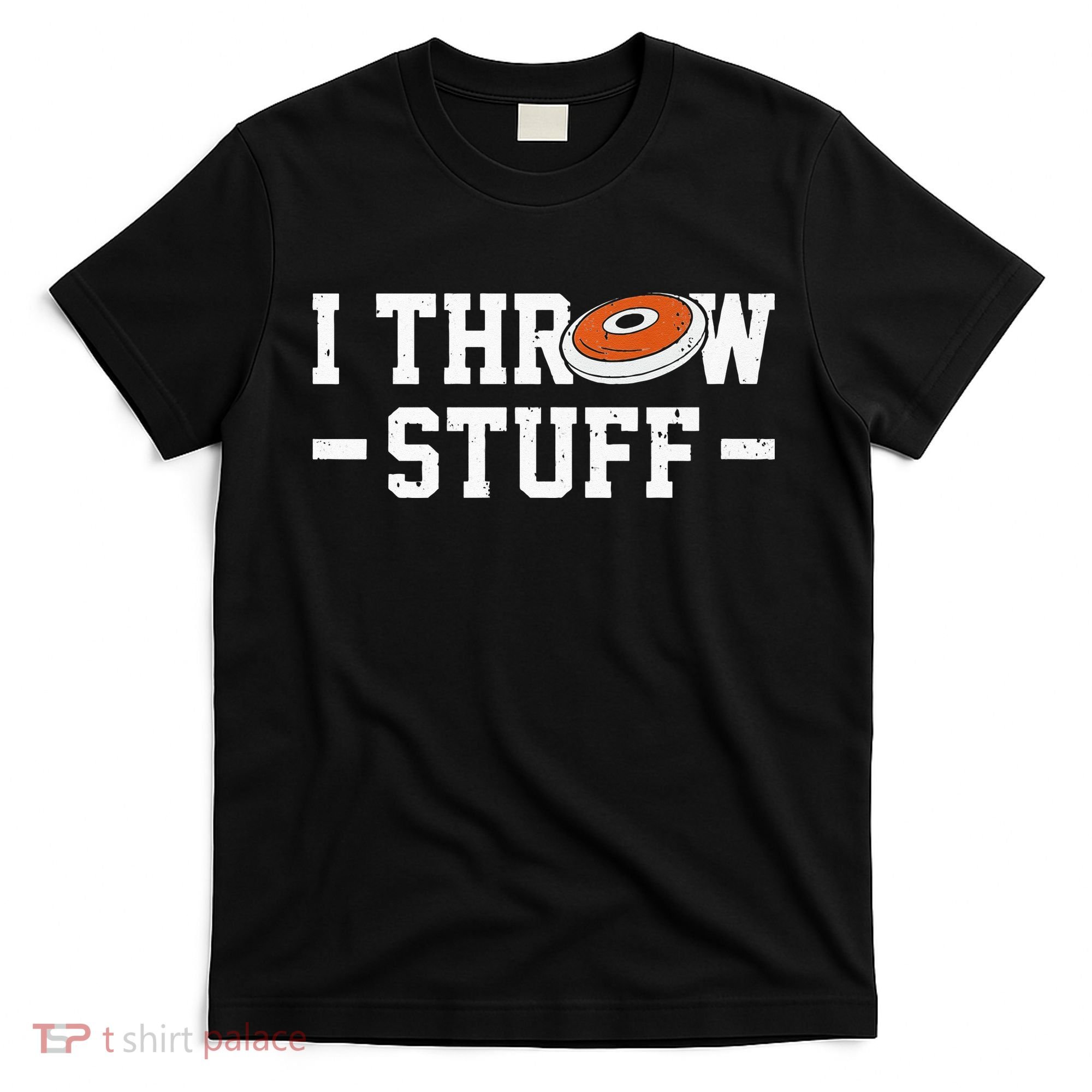 I Throw Stuff Discus Throwing Discus Thrower Throwing Sports T-Shirt