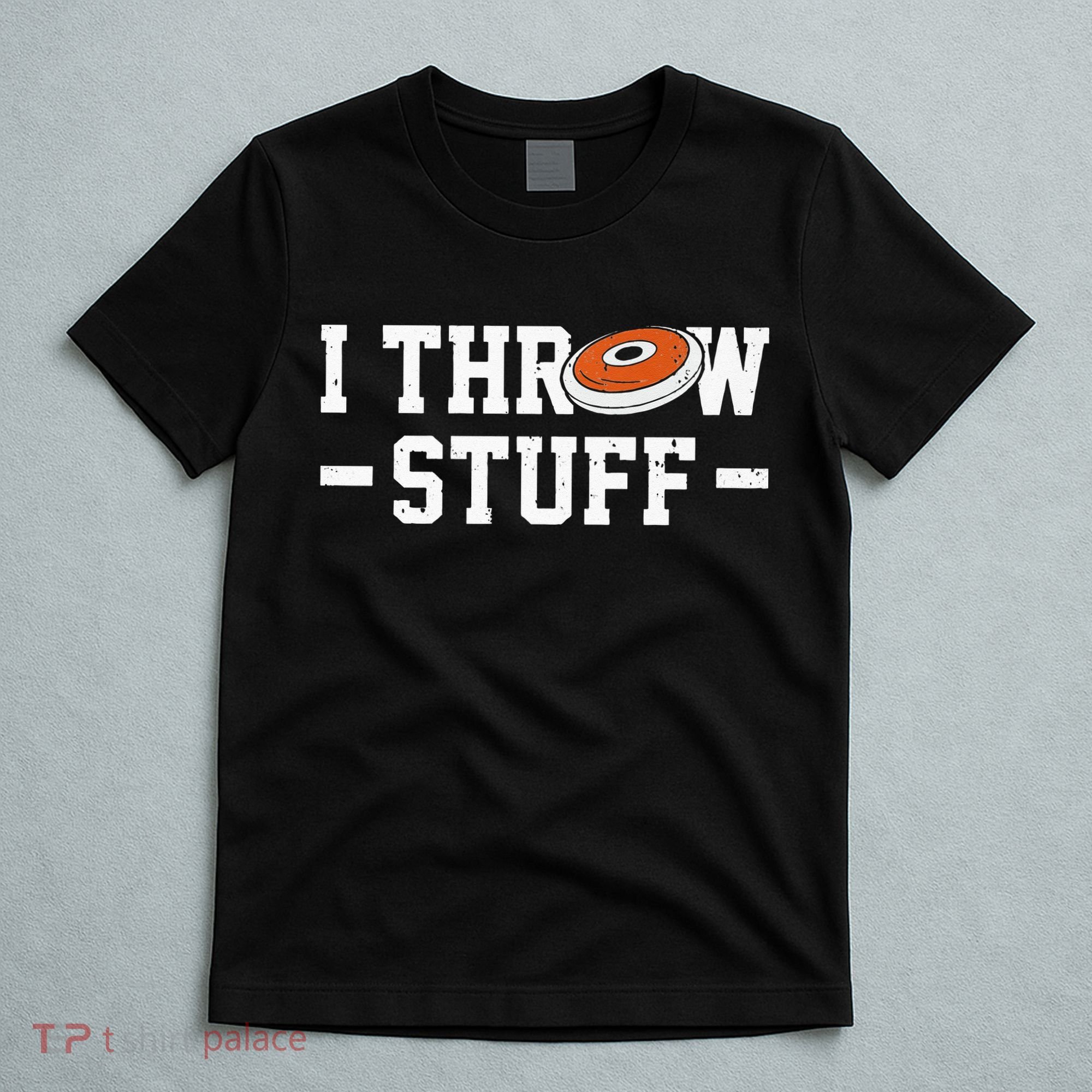 I Throw Stuff Discus Throwing Discus Thrower Throwing Sports T-Shirt