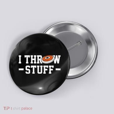 I Throw Stuff Discus Throwing Discus Thrower Throwing Sports Button