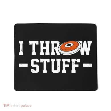 I Throw Stuff Discus Throwing Discus Thrower Throwing Sports Mousepad