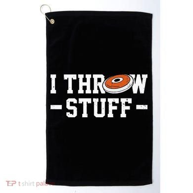 I Throw Stuff Discus Throwing Discus Thrower Throwing Sports Golf Towel