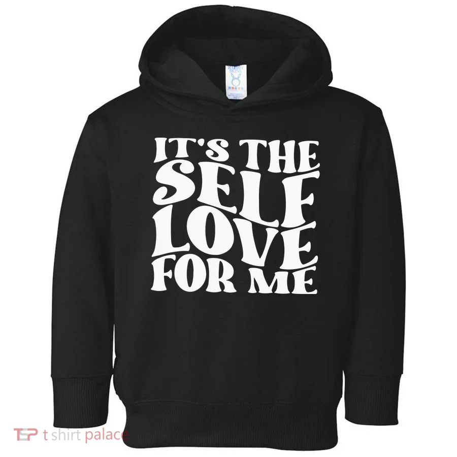 Its The Self Love For Me Toddler Hoodie
