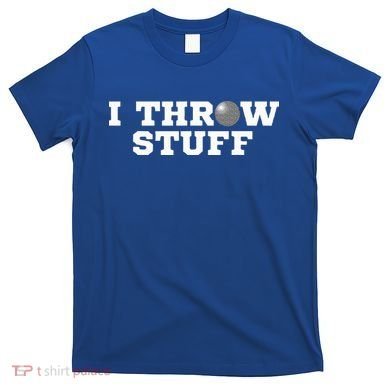 I Throw Stuff Shot Put Athlete Throwing T-Shirt