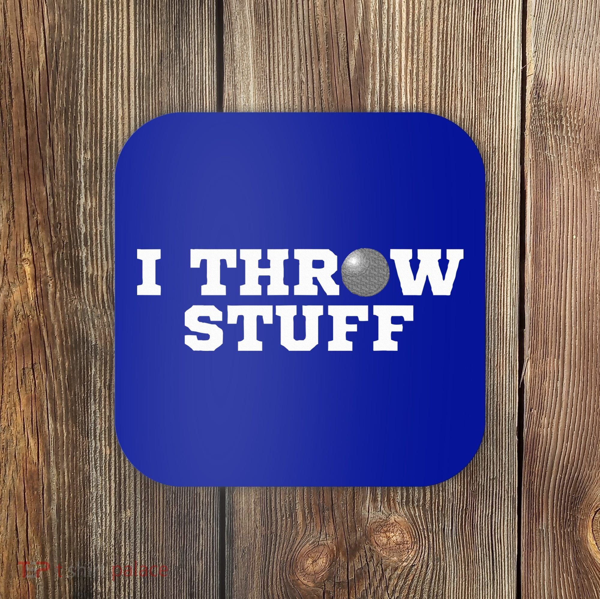 I Throw Stuff Shot Put Athlete Throwing Coaster