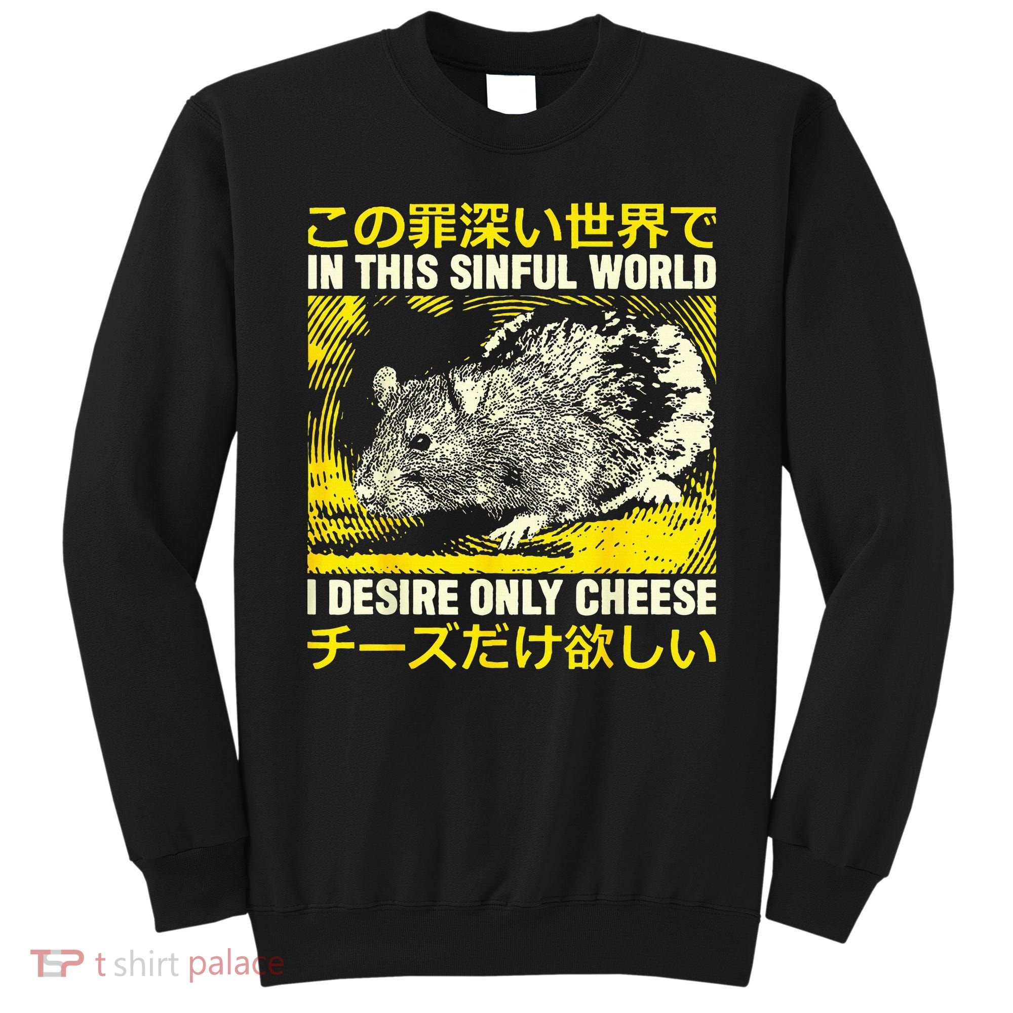 In This Sinful World I Desire Only Cheese Rat Japanese Sweatshirt