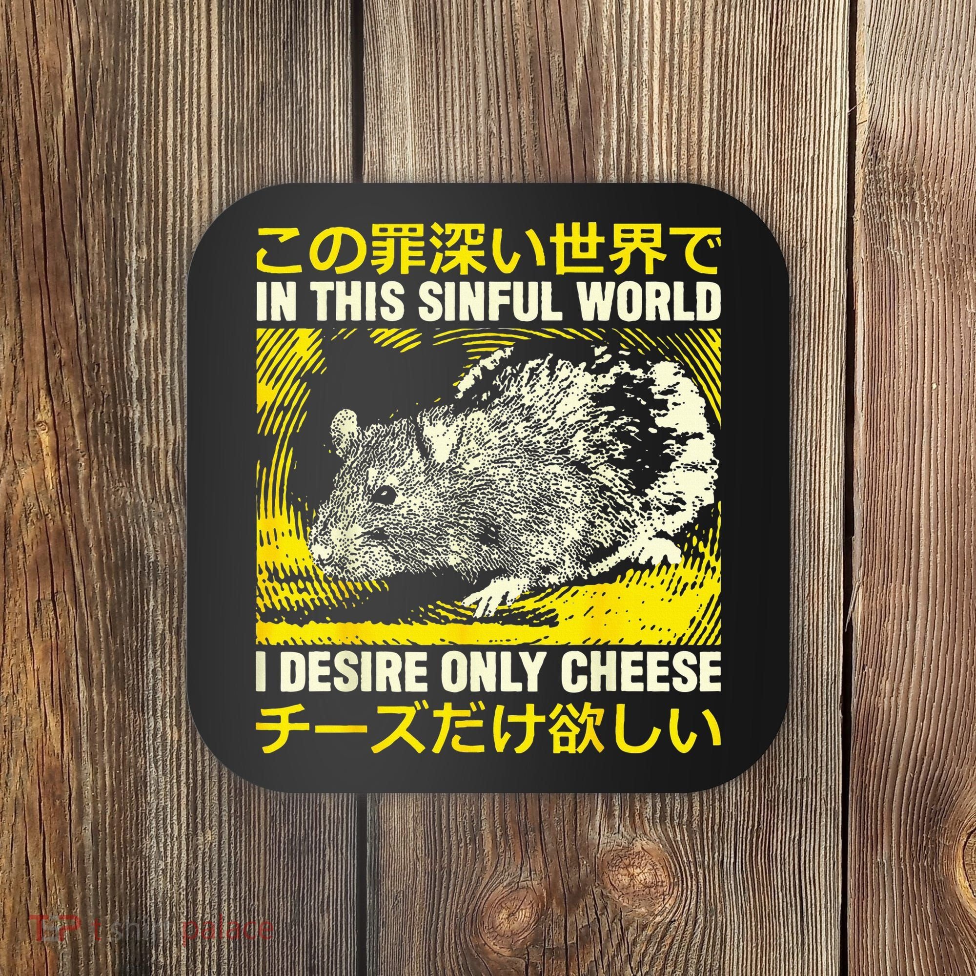 In This Sinful World I Desire Only Cheese Rat Japanese Coaster