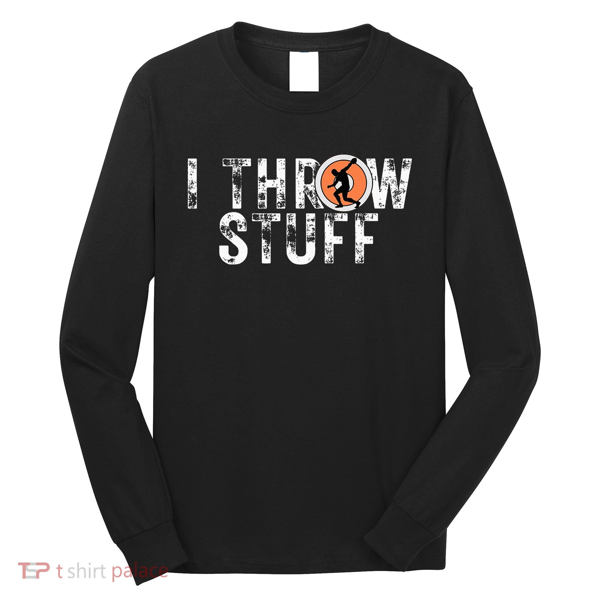 I Throw Stuff Discus Track And Field Athlete Throwers Gifts Long Sleeve Shirt