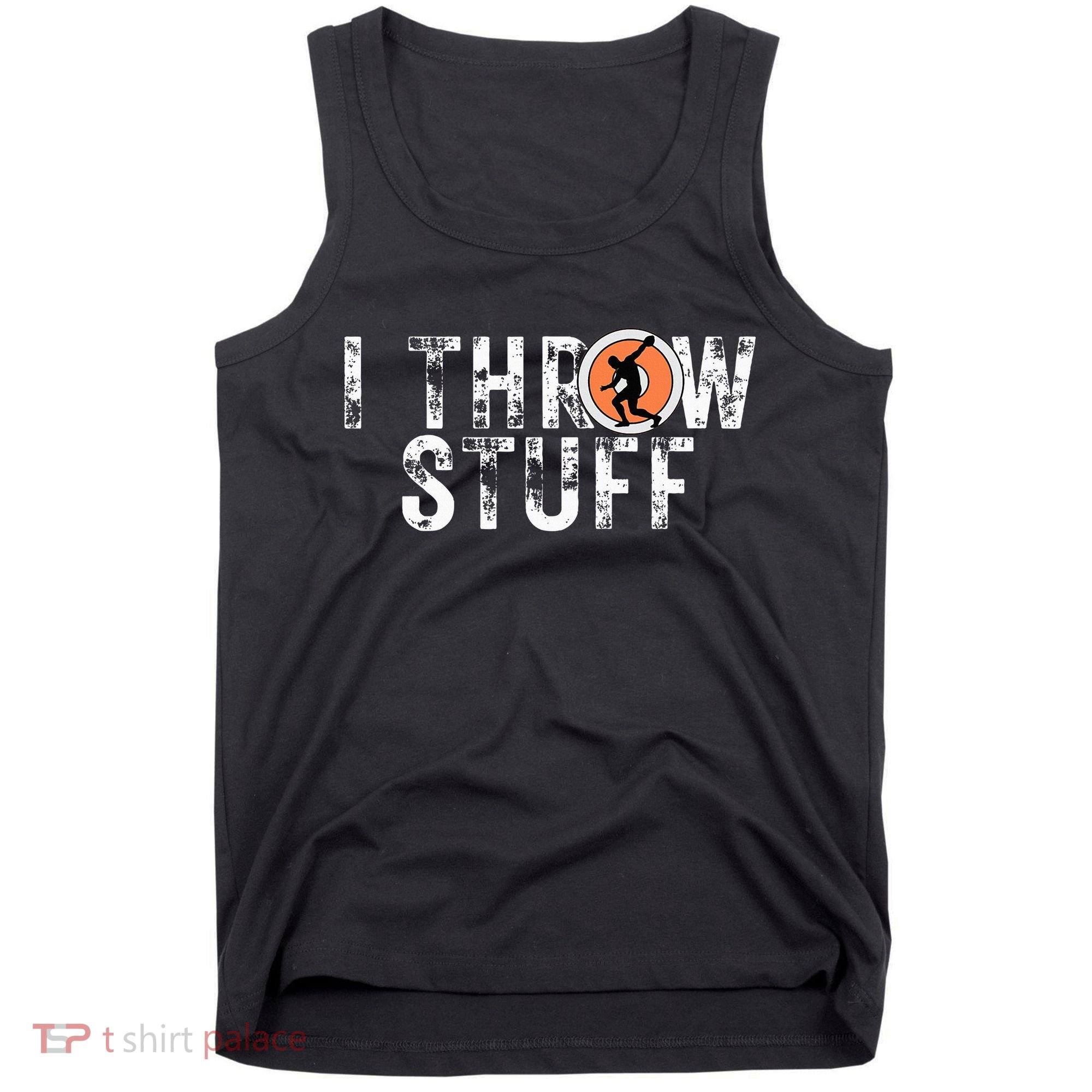 I Throw Stuff Discus Track And Field Athlete Throwers Gifts Tank Top