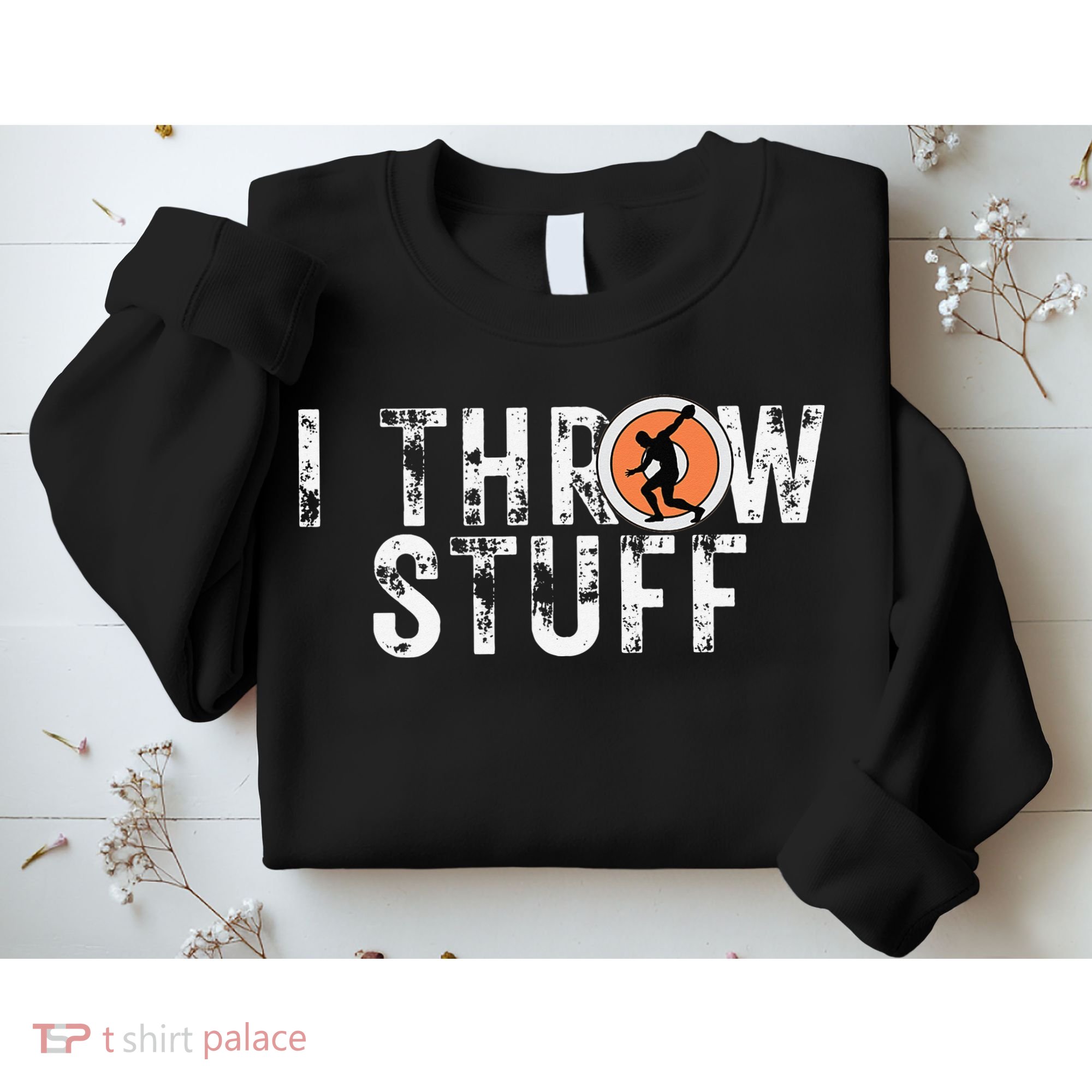 I Throw Stuff Discus Track and Field Athlete Throwers GiftS Sweatshirt