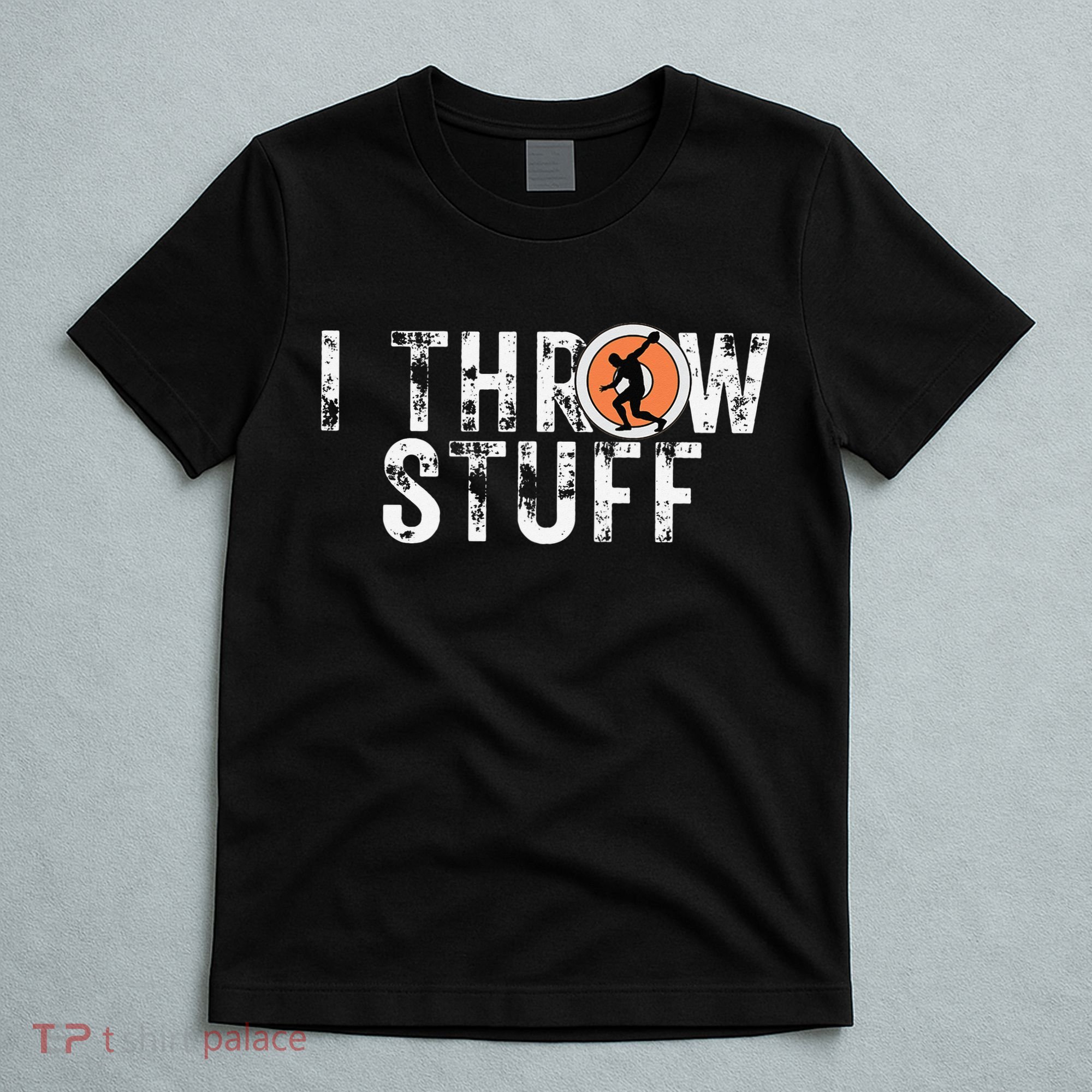I Throw Stuff Discus Track and Field Athlete Throwers GiftS T-Shirt