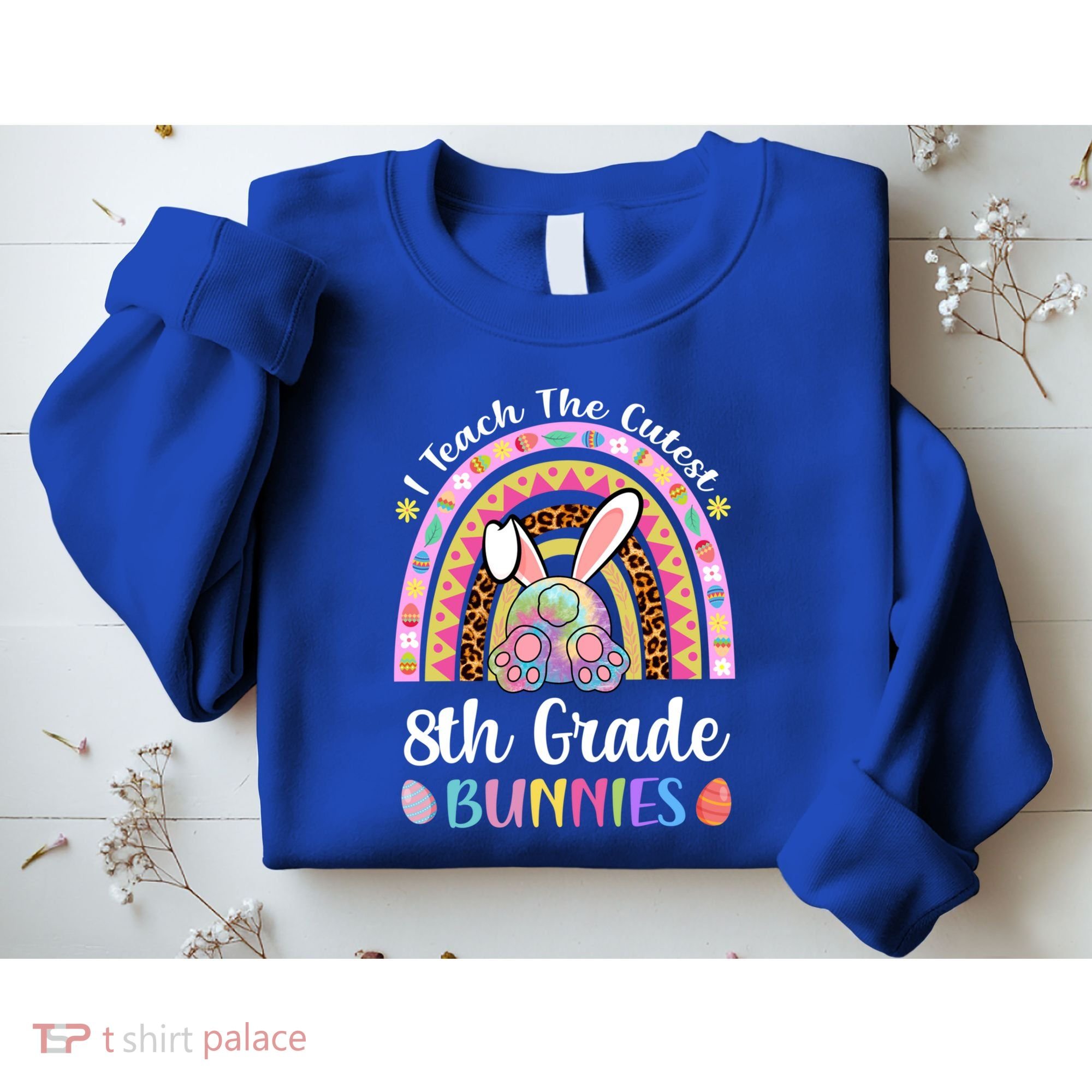 I Teach The Cutest 8th Grade Bunnies Teacher Easter Rainbow Cute Gift Sweatshirt