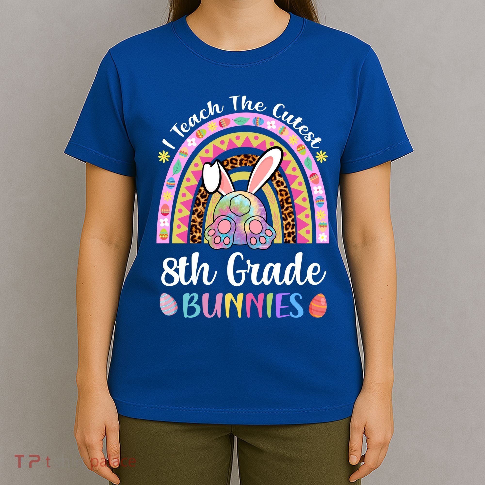 I Teach The Cutest 8th Grade Bunnies Teacher Easter Rainbow Cute Gift T-Shirt