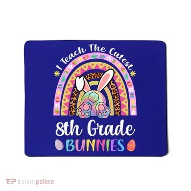 I Teach The Cutest 8th Grade Bunnies Teacher Easter Rainbow Cute Gift Mousepad