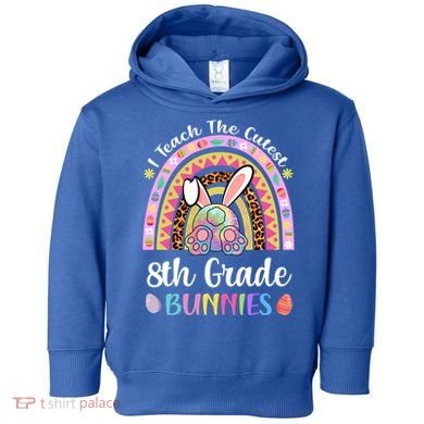 I Teach The Cutest 8th Grade Bunnies Teacher Easter Rainbow Cute Gift Toddler Hoodie