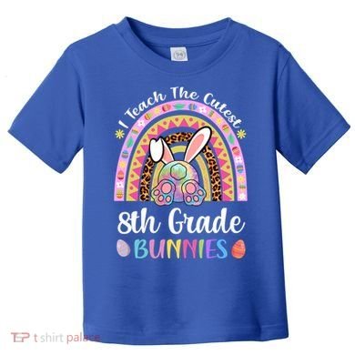 I Teach The Cutest 8th Grade Bunnies Teacher Easter Rainbow Cute Gift Toddler T-Shirt