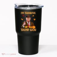 Im Thankful Trump Won Thanksgiving Tumbler thumb 0
