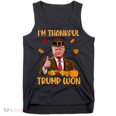 Im Thankful Trump Won Thanksgiving Tank Top