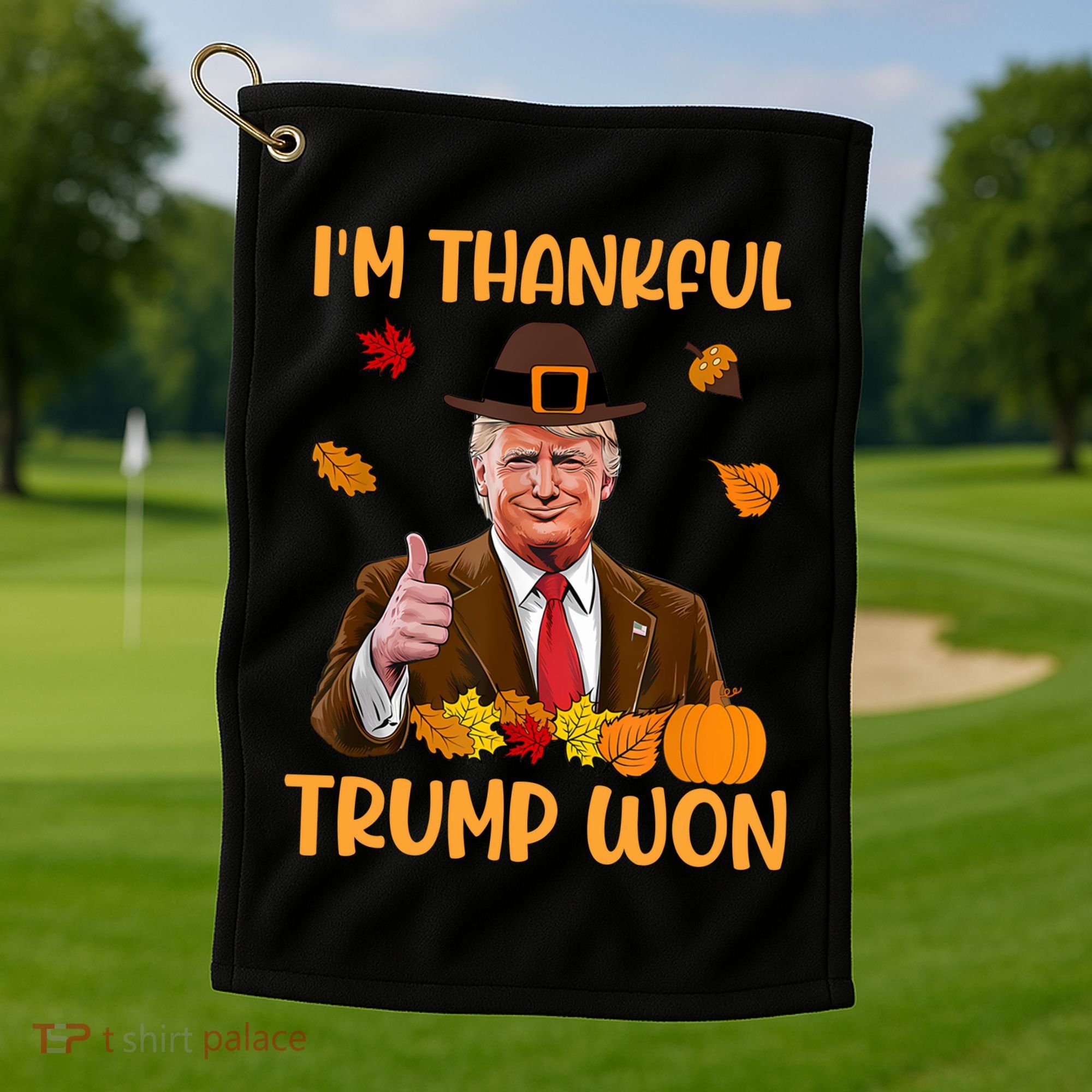 Im Thankful Trump Won Thanksgiving Golf Towel