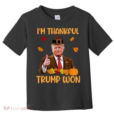 Im Thankful Trump Won Thanksgiving Toddler T-Shirt