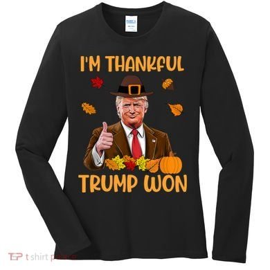 Im Thankful Trump Won Thanksgiving Women's Long Sleeve Shirt