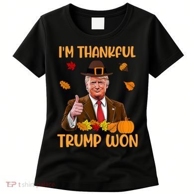 Im Thankful Trump Won Thanksgiving Women's T-Shirt