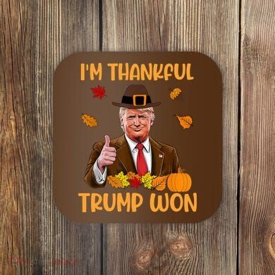 Im Thankful Trump Won Thanksgiving Coaster