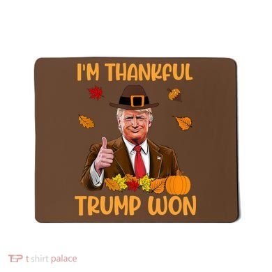 Im Thankful Trump Won Thanksgiving Mousepad