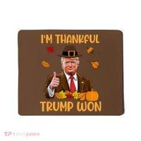 Im Thankful Trump Won Thanksgiving Mousepad thumb 0