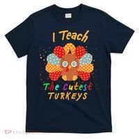 I Teach The Cutest Turkeys T-Shirt thumb 0