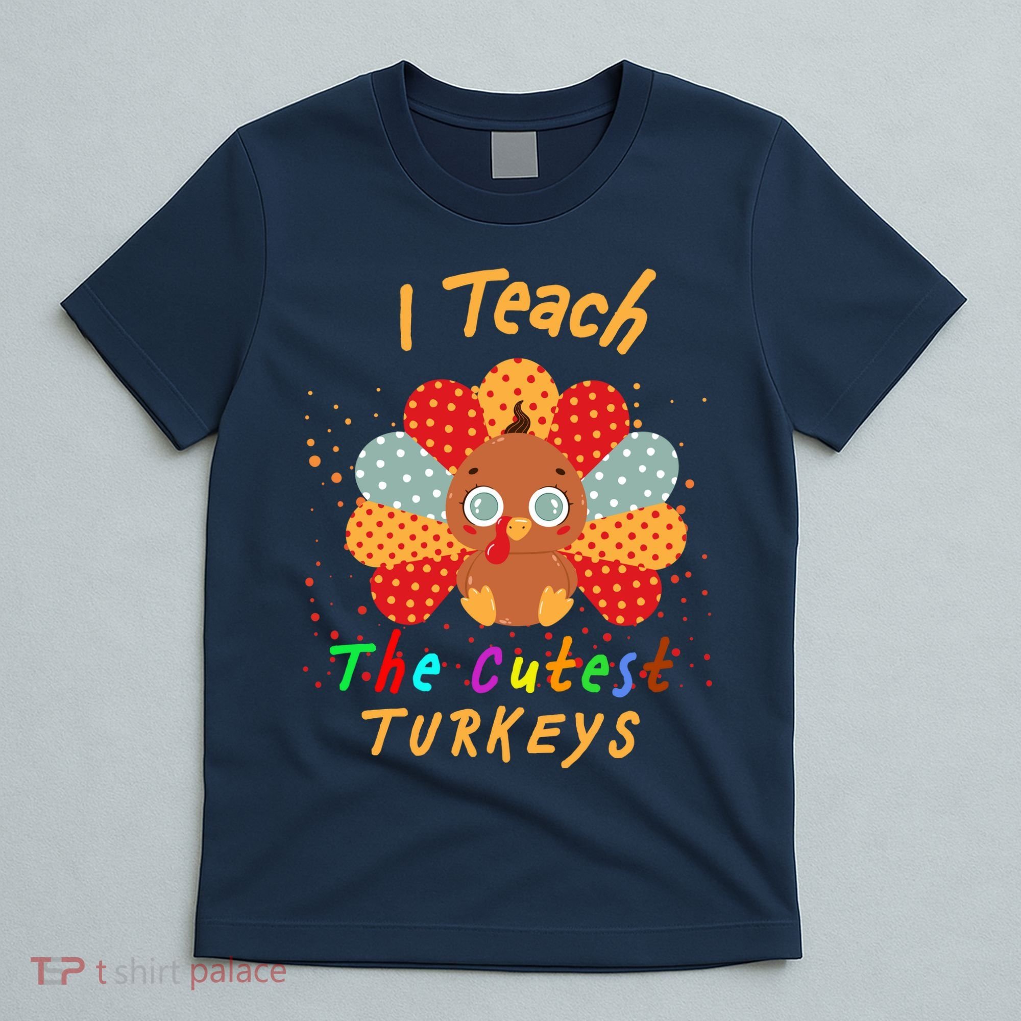 I Teach The Cutest Turkeys T-Shirt