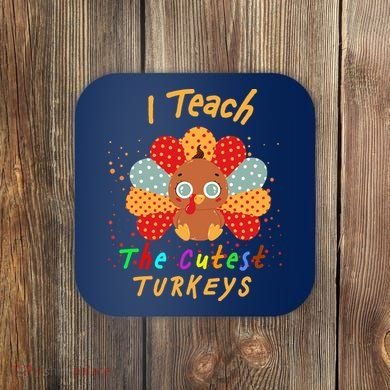 I Teach The Cutest Turkeys Coaster
