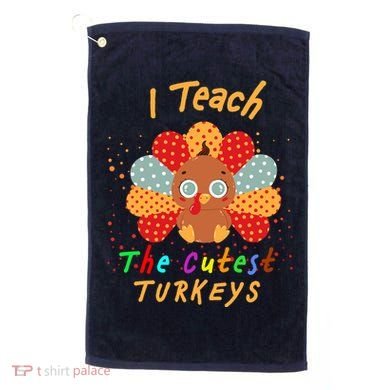 I Teach The Cutest Turkeys Golf Towel