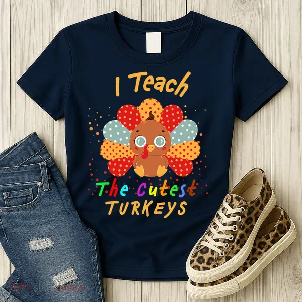 I Teach The Cutest Turkeys Women's T-Shirt