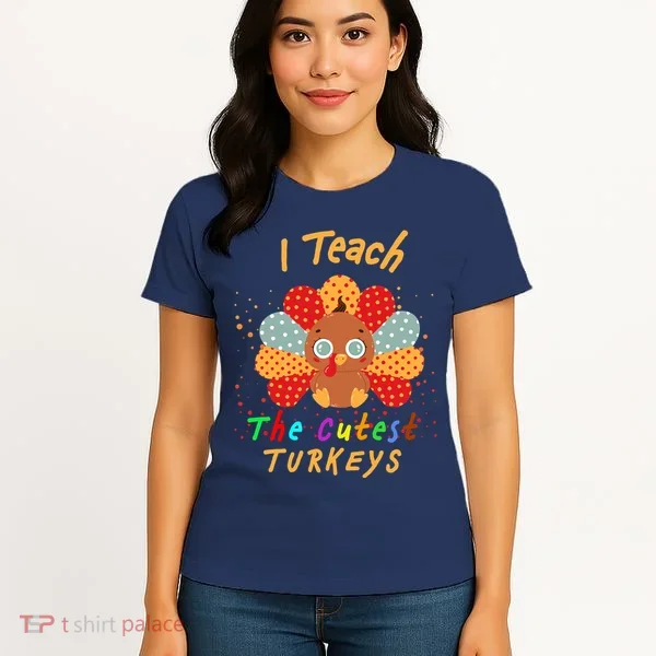 I Teach The Cutest Turkeys Women's T-Shirt