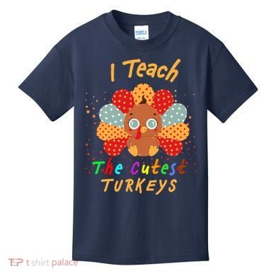 I Teach The Cutest Turkeys Kids T-Shirt