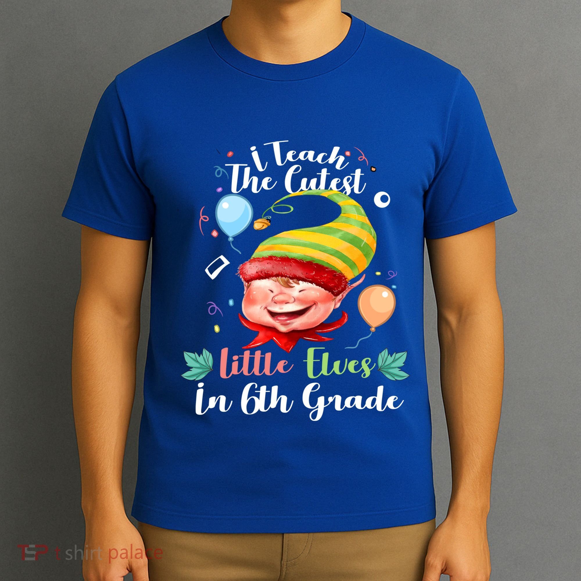 I Teach The Cutest Little Elves In 6Th Grade Teacher Xmas Gift T-Shirt