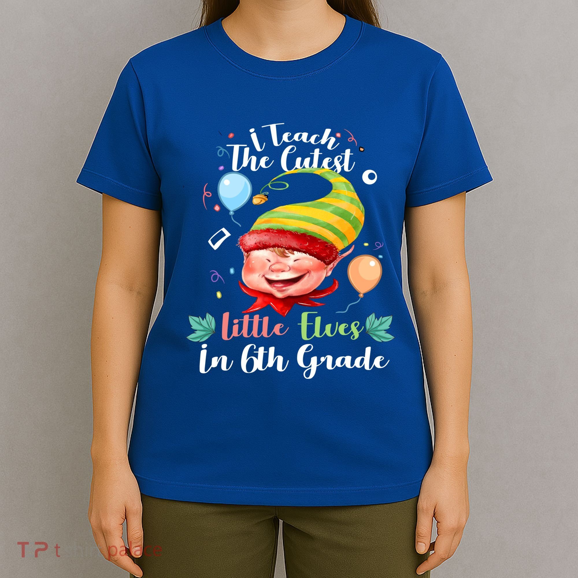 I Teach The Cutest Little Elves In 6Th Grade Teacher Xmas Gift T-Shirt