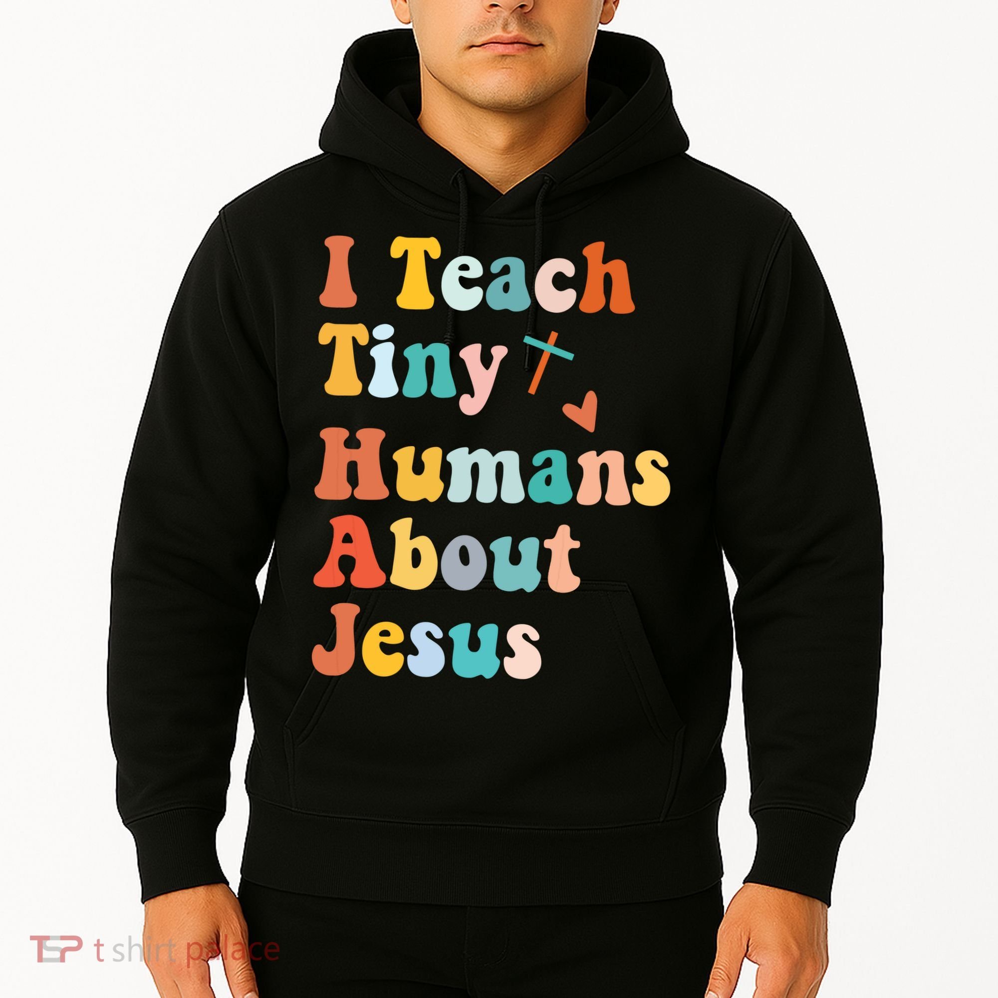 I Teach Tiny Humans About Jesus Teacher Hoodie