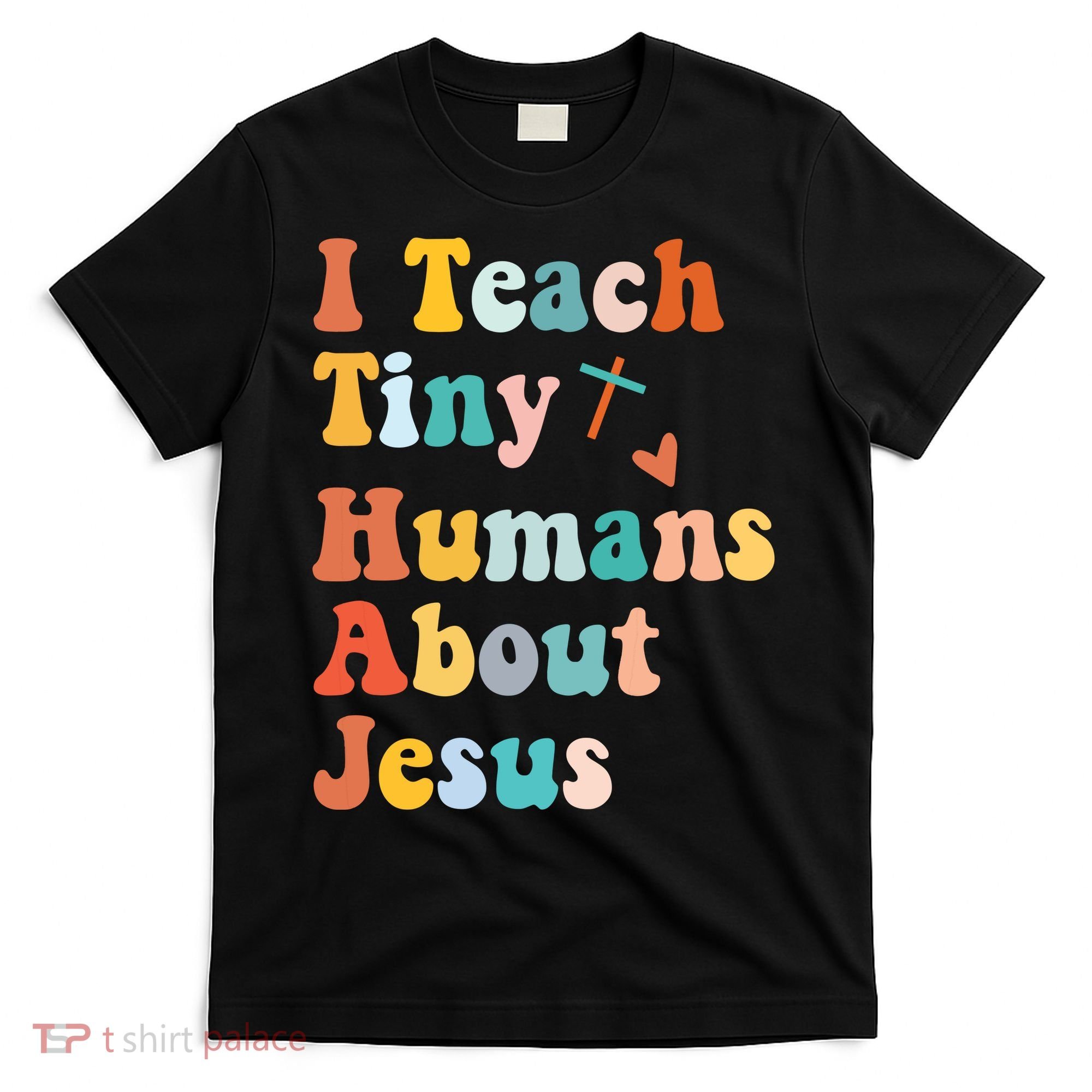 I Teach Tiny Humans About Jesus Teacher T-Shirt