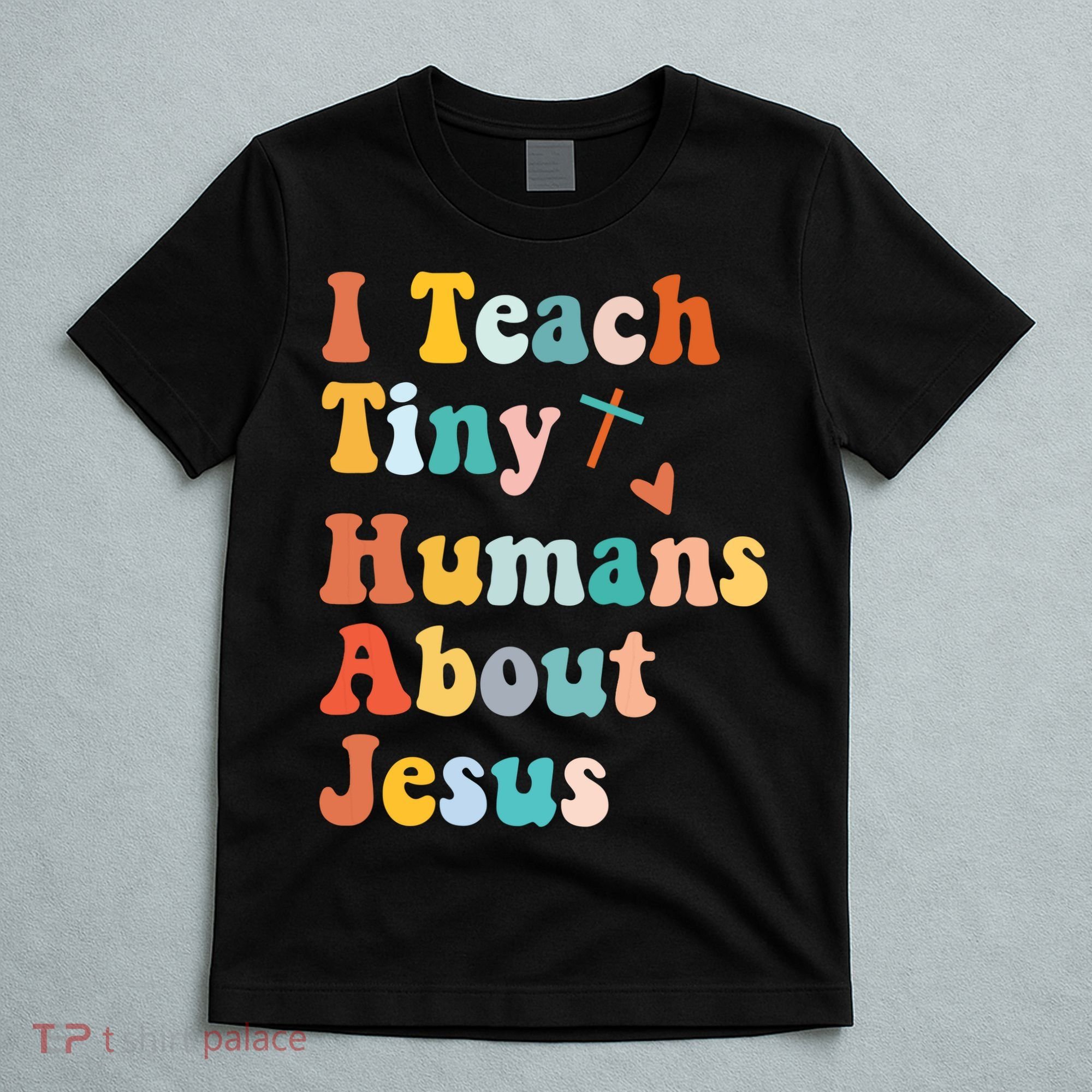 I Teach Tiny Humans About Jesus Teacher T-Shirt