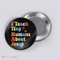 I Teach Tiny Humans About Jesus Teacher Button thumb 0