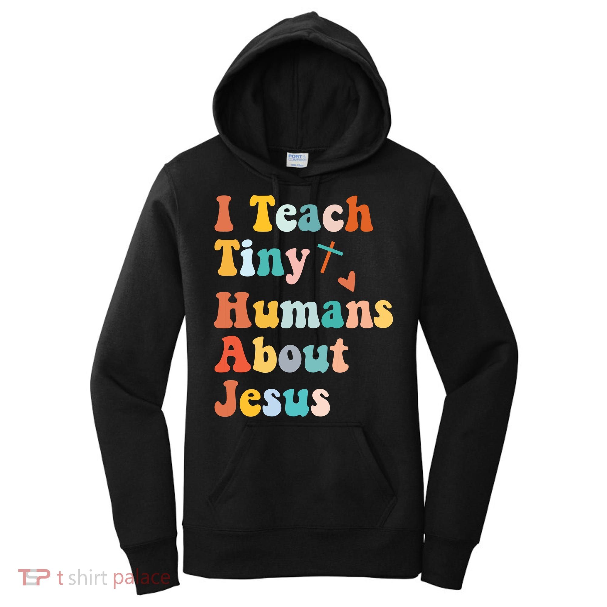 I Teach Tiny Humans About Jesus Teacher Women's Hoodie