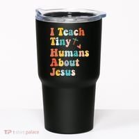 I Teach Tiny Humans About Jesus Teacher Tumbler thumb 0