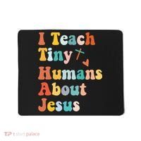I Teach Tiny Humans About Jesus Teacher Mousepad thumb 0