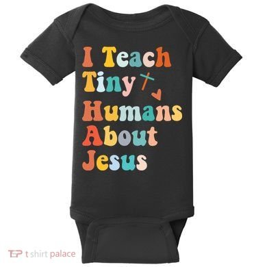 I Teach Tiny Humans About Jesus Teacher Baby Bodysuit
