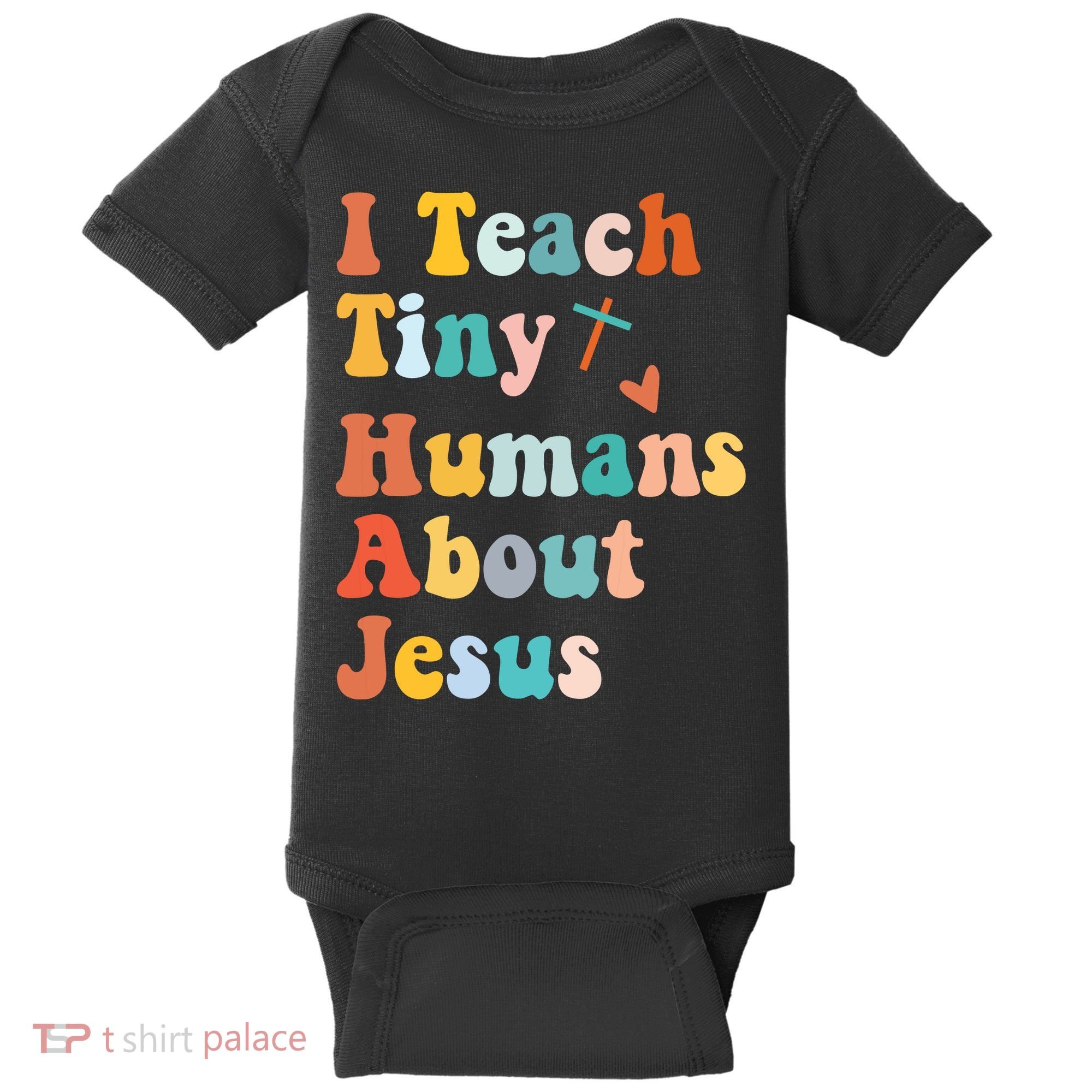 I Teach Tiny Humans About Jesus Teacher Baby Bodysuit