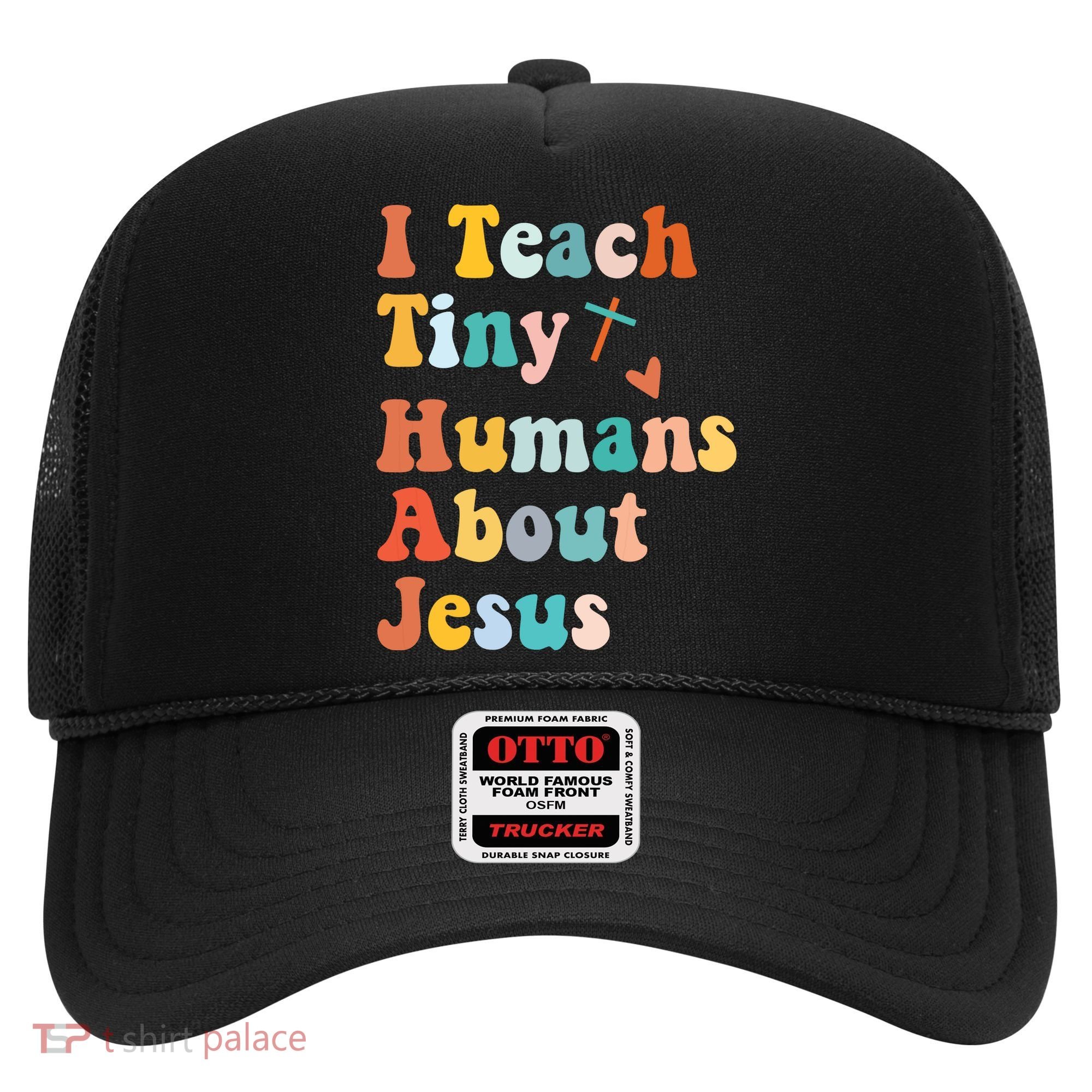 I Teach Tiny Humans About Jesus Teacher Hat